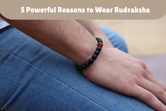 5 Powerful Reasons to Wear Rudraksha for Spiritual and Mental Well-Being